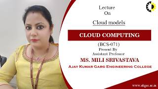 CLOUD MODELS | CLOUD COMPUTING | LECTURE 01 BY MS MILI SRIVASTAVA | AKGEC