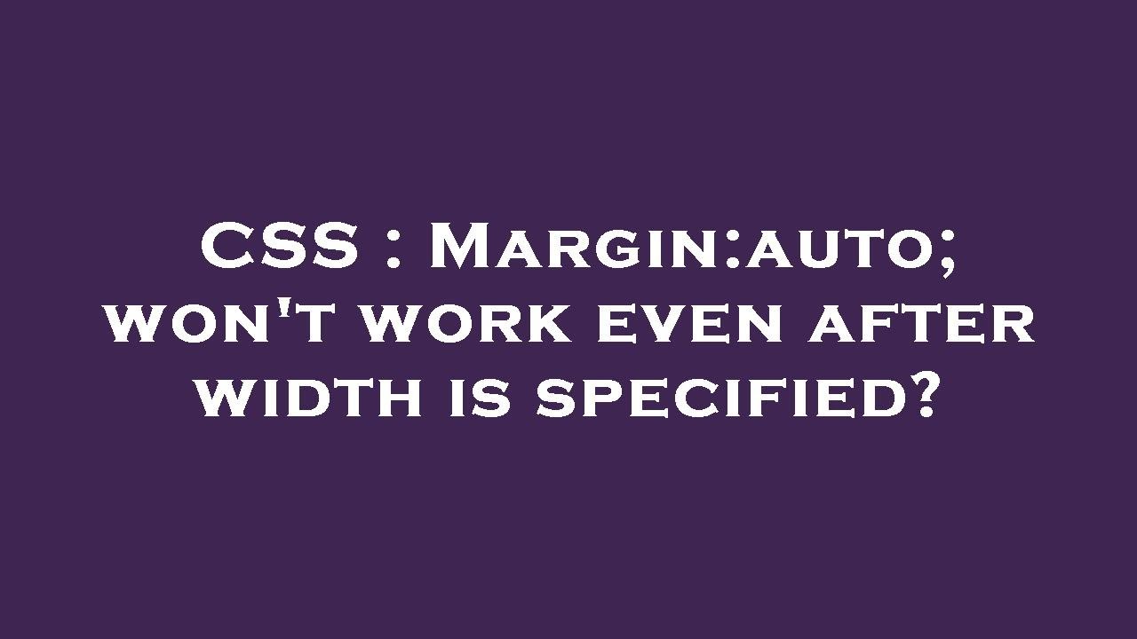 CSS : Margin:auto; won't work even after width is specified? - YouTube