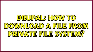 Drupal: How to download a file from private file system? (3 Solutions!!)