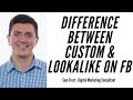 What Is The Difference Between Custom Audience &amp; Lookalike Audience On Facebook?