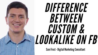 What Is The Difference Between Custom Audience & Lookalike Audience On Facebook