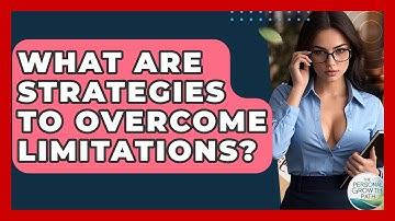 What Are Strategies To Overcome Limitations? - The Personal Growth Path