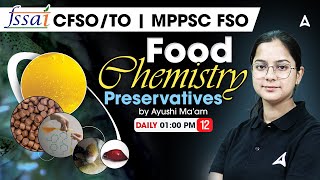 FSSAI CFSO/TO | MPPSC FSO Classes | Food Chemistry | Preservatives | By Ayushi Mam