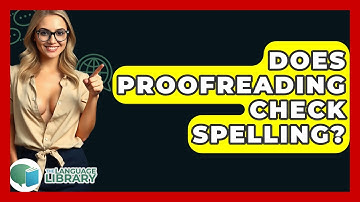 Does Proofreading Check Spelling? - The Language Library