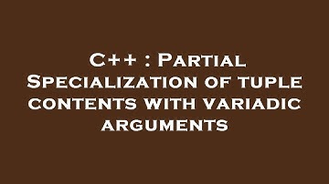 C++ : Partial Specialization of tuple contents with variadic arguments