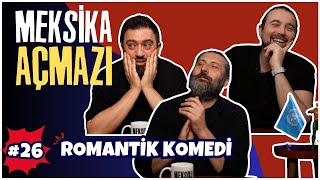 Romantik Komedi | Meksika Açmazı #26