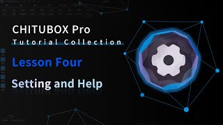 [CHITUBOX Pro]Lesson 4: Setting and Help