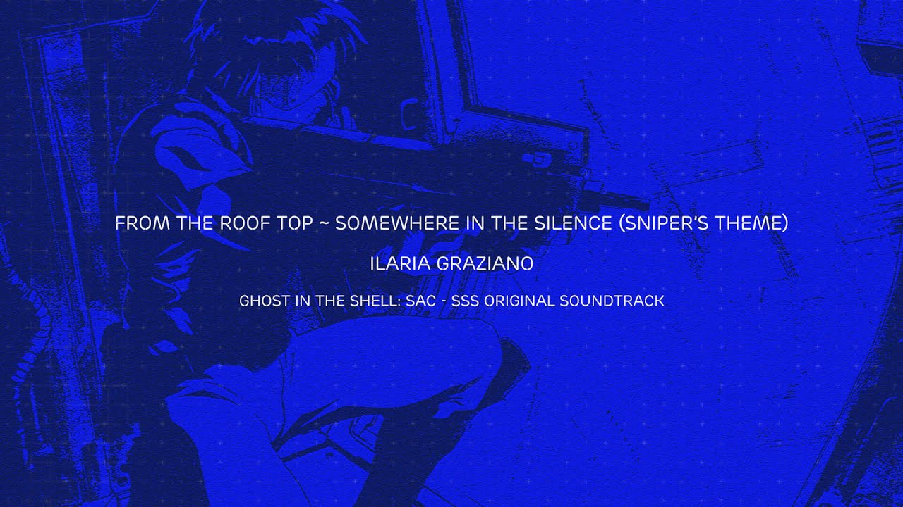 [Vietsub Lyrics] From the rooftop Somewhere in the Silence (Sniper’s Theme) GITS SAC SSS