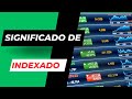 ¿Qué Significa Indexado?