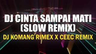 DJ CINTA SAMPAI MATI (SLOW REMIX) - DJ KOMANG RIMEX X CEEC REMIX