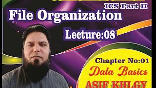 ICS computer part 2, chapter 1,data basics, lecture 8, types of file organization