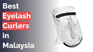 5 Best Eyelash Curlers In Malaysia