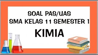 Soal PAS Kimia Kelas 11 | Kimia Kelas 11 Semester 1 | Penilaian Akhir Semester Gasal Kelas 11