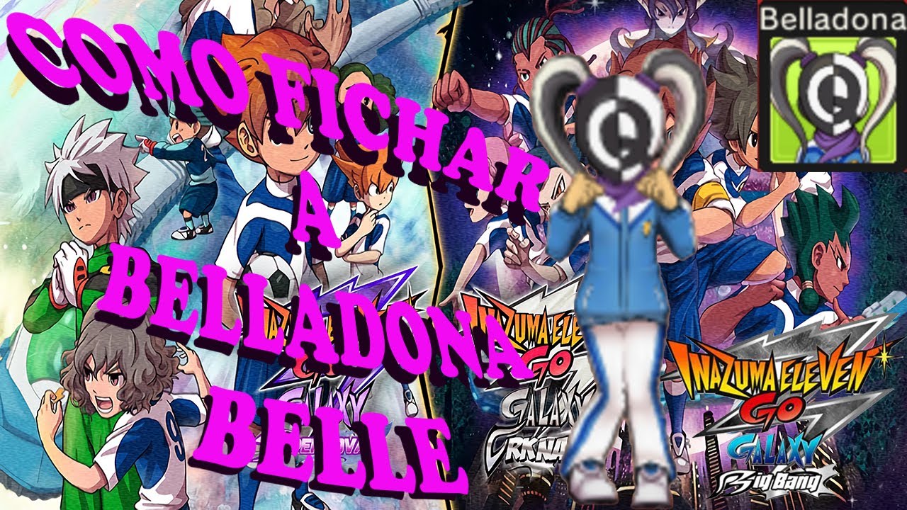 Como Fichar A Belladona Bella En Inazuma Eleven Go Galaxy - YouTube