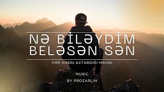 By Prozarlin - Nə Bileydim Beləsən Sən