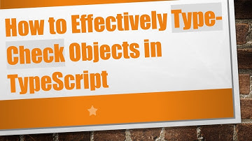 How to Effectively Type-Check Objects in TypeScript