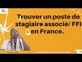 Trouver un poste de stagiaire associe  ffi en france  je vous livre tous les secrets 