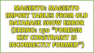 Famous Magento import tables from old database show error (errno: 150 "Foreign key constraint is... Profile