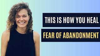 FEAR OF ABANDONMENT: This is why you fear abandonment and tips and advice on how to heal it