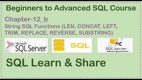 Chapter-12b SQL STRING Functions (LEN, CONCAT, LEFT, TRIM, REPLACE, SUBSTRING )