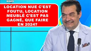 location nue c'est foutu, location meublé c'est pas gagné, que faire en 2024?