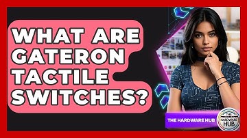 What Are Gateron Tactile Switches? - The Hardware Hub