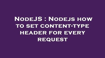 NodeJS : Nodejs how to set content-type header for every request