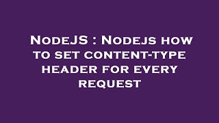 NodeJS : Nodejs how to set content-type header for every request