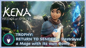 KENA: BRIDGE OF SPIRITS - RETURN TO SENDER Trophy  (Destroyed a Mage with its own Bomb)