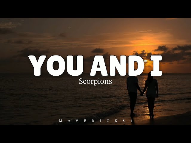 You and I (LYRICS) by Scorpions ♪ class=