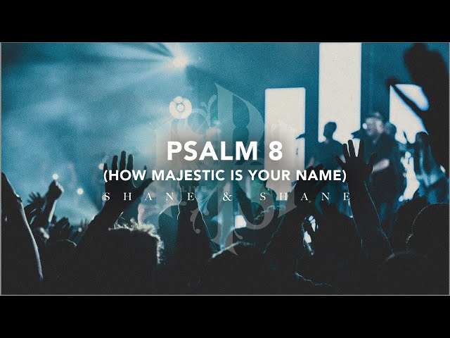 Psalm 8 (How Majestic) [Live] | Shane & Shane class=