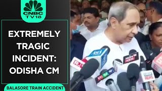 Balasore Train Accident | Extremely Tragic Incident: Odisha CM Naveen Patnaik | Coromandel Express