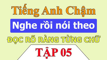 Tiếng Anh chậm - Luyện nghe giao tiếp hàng ngày cùng Kelly - Tập 5