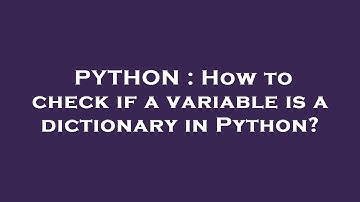 PYTHON : How to check if a variable is a dictionary in Python?