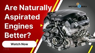 Are Naturally Aspirated Engines Better & More Reliable?