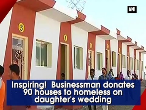 Inspiring!  Businessman donates 90 houses to homeless on daughter's wedding - ANI News