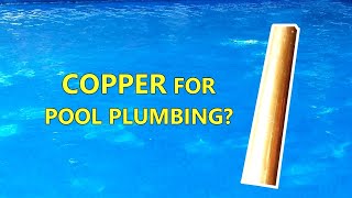 Can Copper Be Used For Pool Pipes?