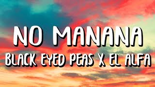 Black Eyed Peas, El Alfa - NO MAÑANA (Letra/Lyrics)