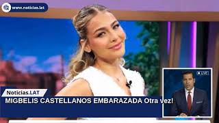 MIGBELIS CASTELLANOS PREGNANT: Again!