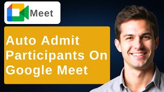 How To Auto Admit Participants On Google Meet [2026 Guide]