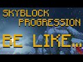 hypixel skyblock progression be like