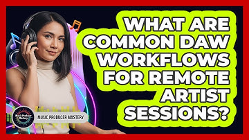 What Are Common DAW Workflows For Remote Artist Sessions?