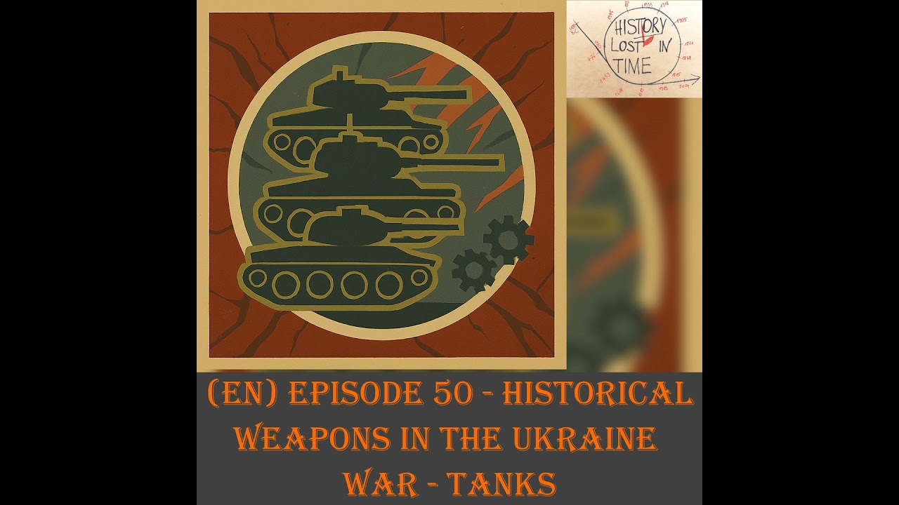 (EN) Episode 50 - Historical weapons in the Ukraine war - Tanks