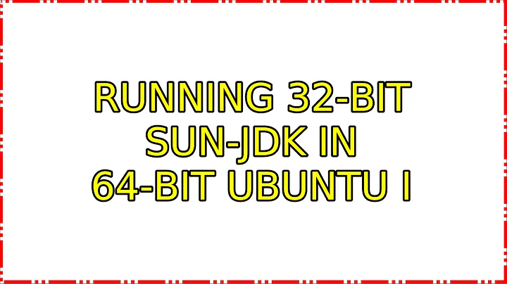 Running 32-bit sun-jdk in 64-bit Ubuntu (4 Solutions!!)