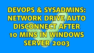 DevOps & SysAdmins: Network drive auto disconnect after 10 mins in windows server 2003 Net Worth