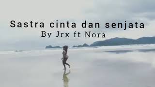 Jrx ft Nora - sastra cinta dan senjata (lirik)