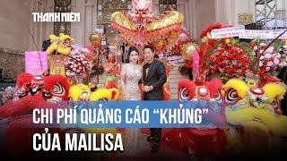 Đằng sau sự nổi tiếng, Mailisa chi bao nhiêu cho quảng cáo?
