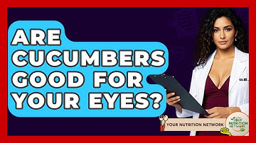 Are Cucumbers Good For Your Eyes? - Your Nutrition Network