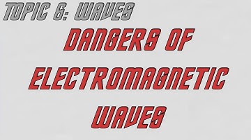 AQA GCSE Physics (9-1): Dangers of Electromagnetic Radiation.