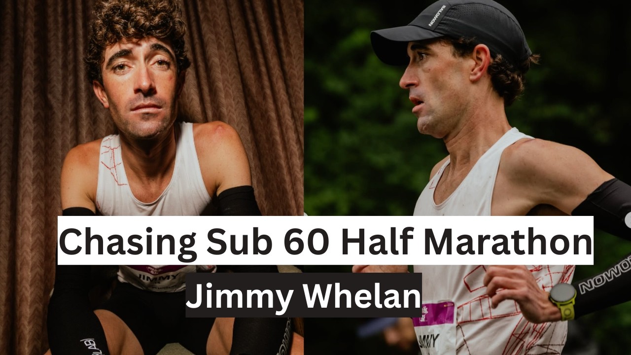 Jimmy Whelan - Chasing Sub 60 Half Marathon, Marathon training, Altitude Training, Shoe Tech & more